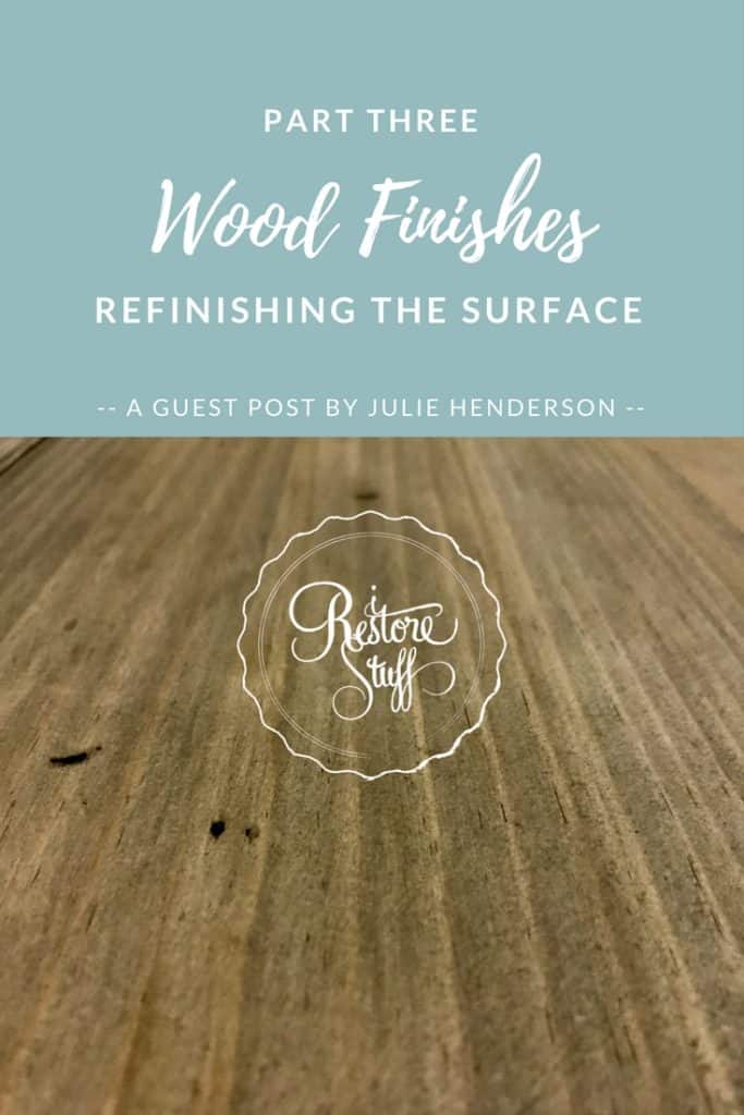 Wood Finishes Part 3 - Refinishing Your Surface